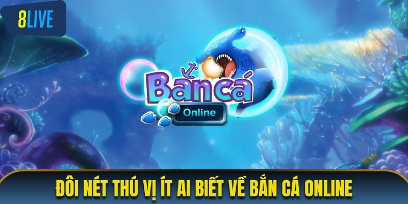 Đôi nét thú vị ít ai biết về bắn cá online