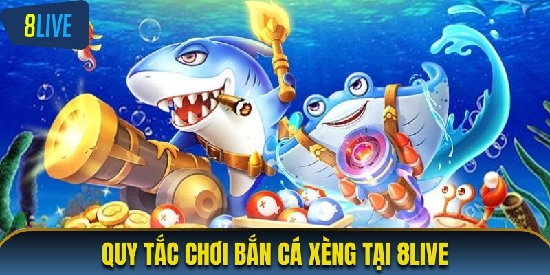 Quy tắc chơi bắn cá xèng tại 8LIVE