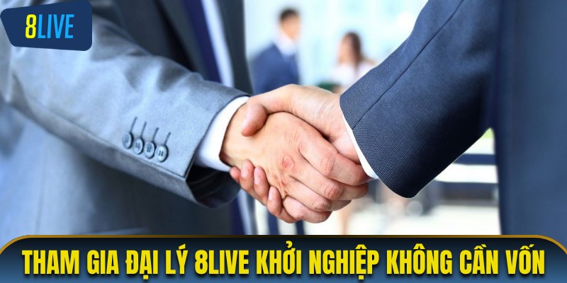Tham gia đại lý 8LIVE khởi nghiệp không cần vốn