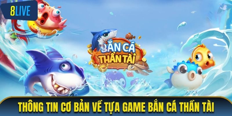 Thông tin khái quát về trò chơi cá cược bắn cá Thần Tài