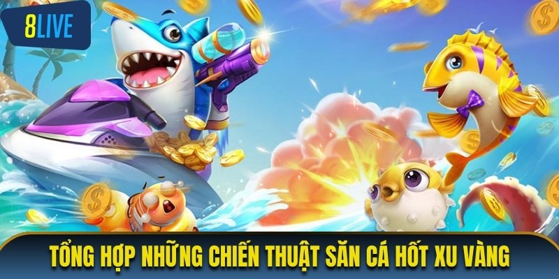 Tổng hợp những chiến thuật săn cá hốt xu vàng